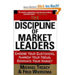 The Discipline of Market Leaders – Choose Your Customers, Narrow Your Focus, Dominate Your Market